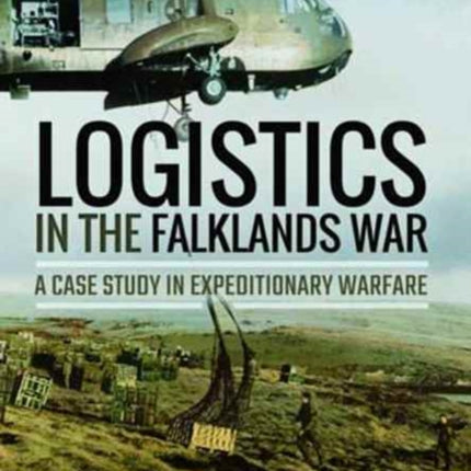 Logistics in the Falklands War: A Case Study in Expeditionary Warfare