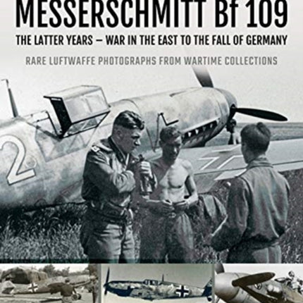 MESSERSCHMITT Bf 109: The Latter Years - War in the East to the Fall of Germany