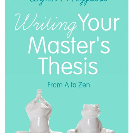 Writing Your Master′s Thesis: From A to Zen