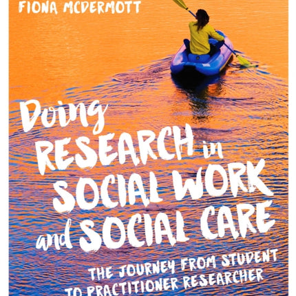 Doing Research in Social Work and Social Care: The Journey from Student to Practitioner Researcher