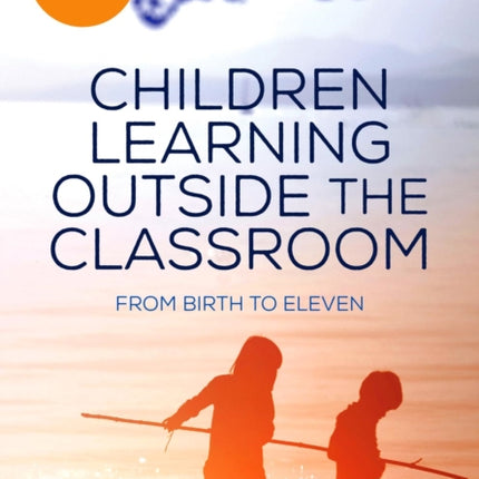 Children Learning Outside the Classroom: From Birth to Eleven