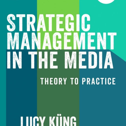 Strategic Management in the Media Theory to Practice Second Edition