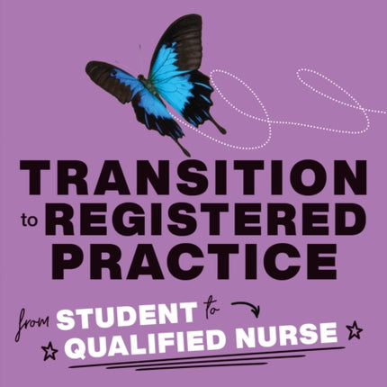 Transition to Registered Practice: From Student to Qualified Nurse