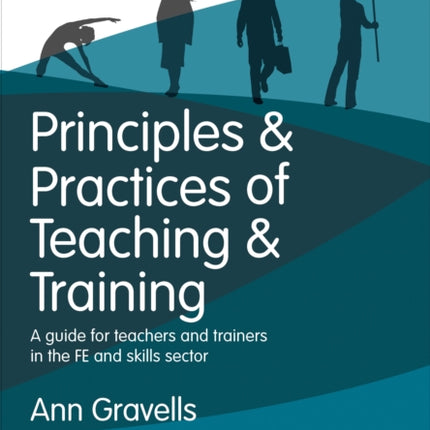 Principles and Practices of Teaching and Training: A guide for teachers and trainers in the FE and skills sector