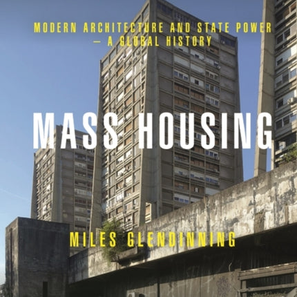 Mass Housing: Modern Architecture and State Power – a Global History