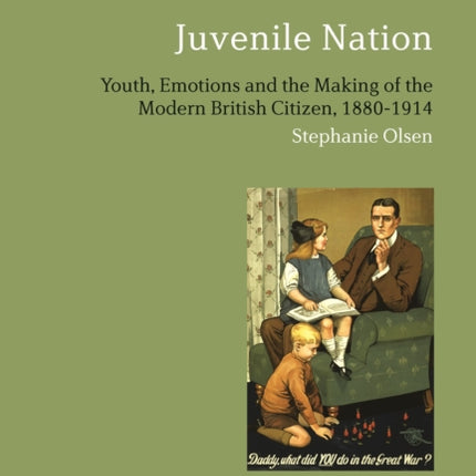 Juvenile Nation Youth Emotions and the Making of the Modern British Citizen 18801914