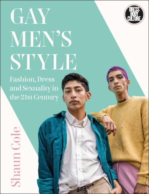 Gay Men's Style: Fashion, Dress and Sexuality in the 21st Century