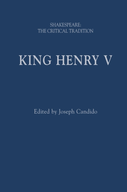 King Henry V: Shakespeare: The Critical Tradition