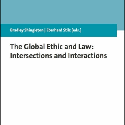 The Global Ethic and Law: Intersections and Interactions