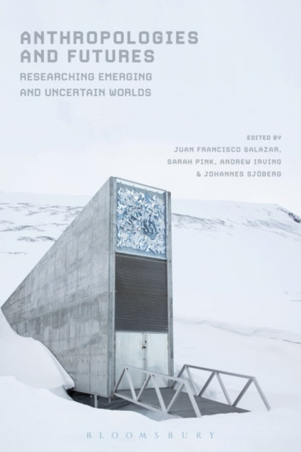 Anthropologies and Futures: Researching Emerging and Uncertain Worlds