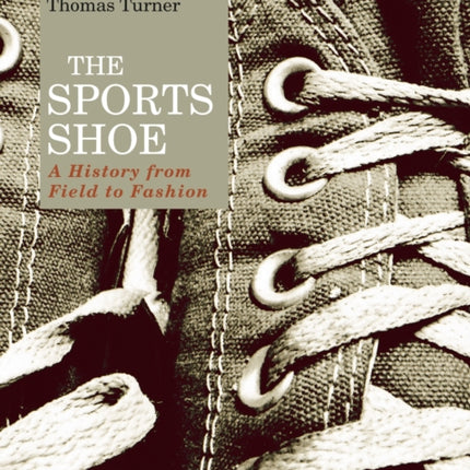 The Sports Shoe: A History from Field to Fashion