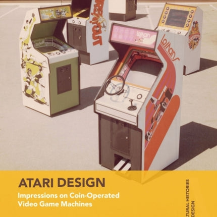 Atari Design: Impressions on Coin-Operated Video Game Machines