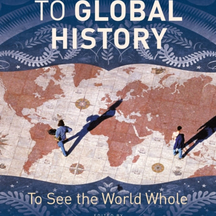 Approaches to Global History: To See the World Whole