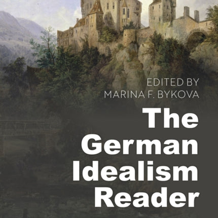 The German Idealism Reader: Ideas, Responses, and Legacy