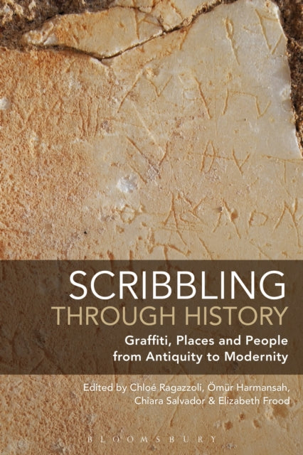 Scribbling through History Graffiti Places and People from Antiquity to Modernity