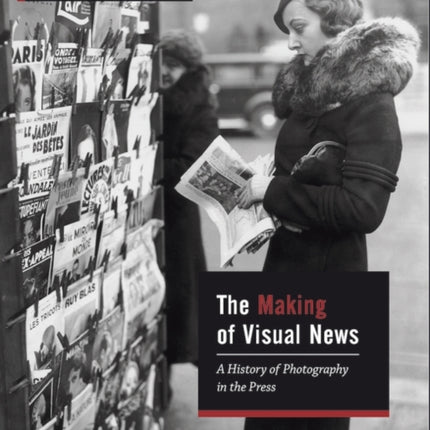 The Making of Visual News: A History of Photography in the Press