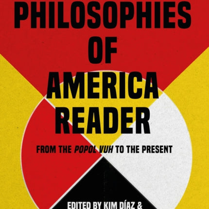 The Philosophies of America Reader: From the Popol Vuh to the Present