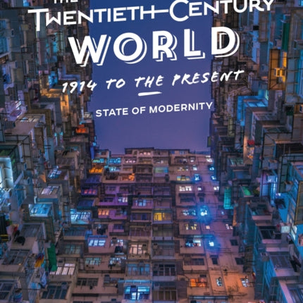 The Twentieth-Century World, 1914 to the Present: State of Modernity