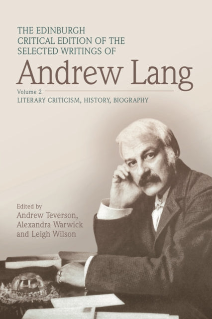 The Edinburgh Critical Edition of the Selected Writings of Andrew Lang, Volume 1: Anthropology, Fairy Tale, Folklore, The Origins of Religion, Psychical Research