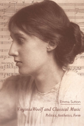 Virginia Woolf and Classical Music: Politics, Aesthetics, Form