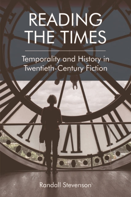 Reading the Times: Temporality and History in Twentieth-Century Fiction