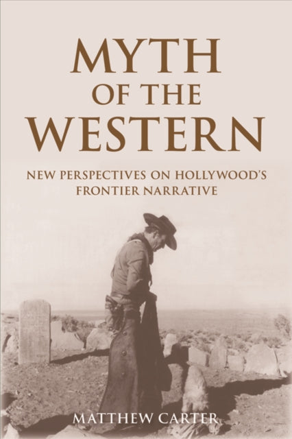 Myth of the Western: New Perspectives on Hollywood's Frontier Narrative