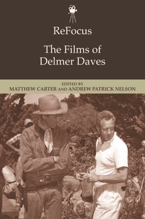 ReFocus: The Films of Delmer Daves: The Films of Delmer Daves