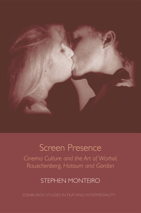 Screen Presence: Cinema Culture and the Art of Warhol, Rauschenberg, Hatoum and Gordon