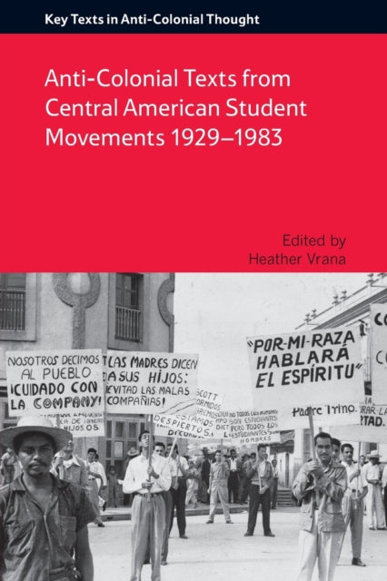 Anti-Colonial Texts from Central American Student Movements 1929–1983: Anti-Colonial Texts from Central American Student Movements 1929-1983