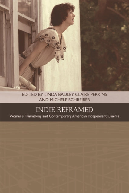 Indie Reframed: Women’s Filmmaking and Contemporary American Independent Cinema