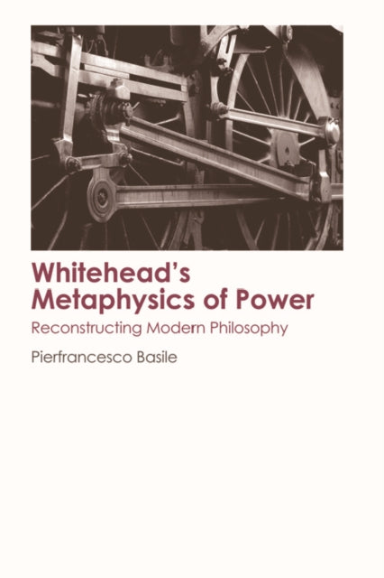 Whitehead's Metaphysics of Power: Reconstructing Modern Philosophy