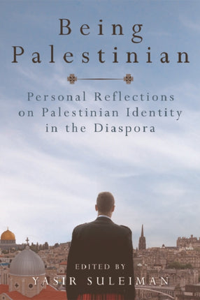 Being Palestinian: Personal Reflections on Palestinian Identity in the Diaspora