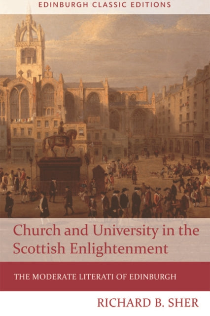 Church and University in the Scottish Enlightenment: The Moderate Literati of Edinburgh