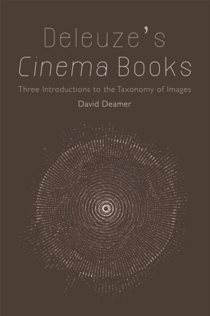 Deleuze's Cinema Books: Three Introductions to the Taxonomy of Images