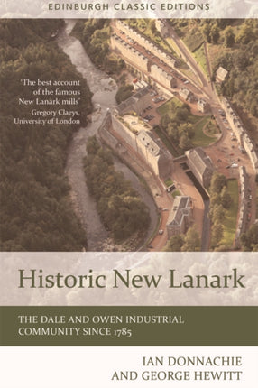 Historic New Lanark: The Dale and Owen Industrial Community since 1785