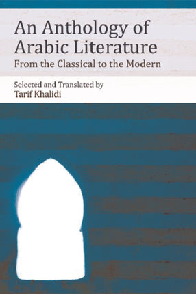 An Anthology of Arabic Literature: From the Classical to the Modern