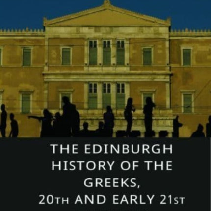 The Edinburgh History of the Greeks, 20th and Early 21st Centuries: Global Perspectives