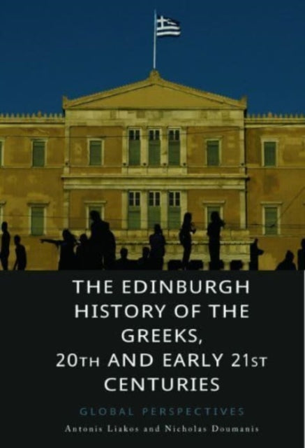 The Edinburgh History of the Greeks, 20th and Early 21st Centuries: Global Perspectives