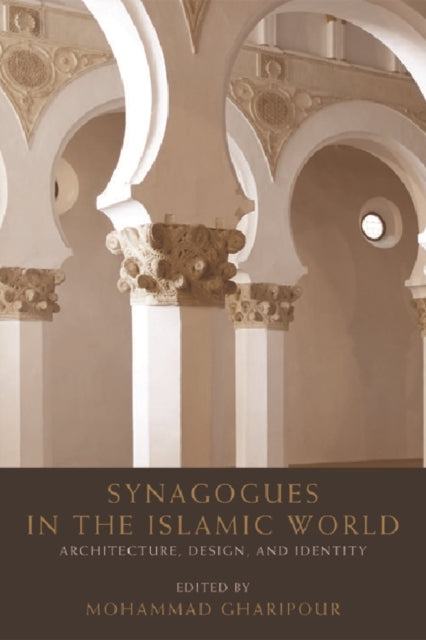 Synagogues in the Islamic World: Architecture, Design and Identity