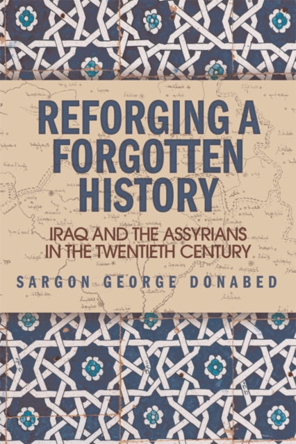 Reforging a Forgotten History: Iraq and the Assyrians in the Twentieth Century