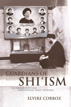 Guardians of Shi’ism: Sacred Authority and Transnational Family Networks