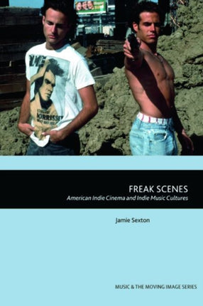 Freak Scenes: American Indie Cinema and Indie Music Cultures