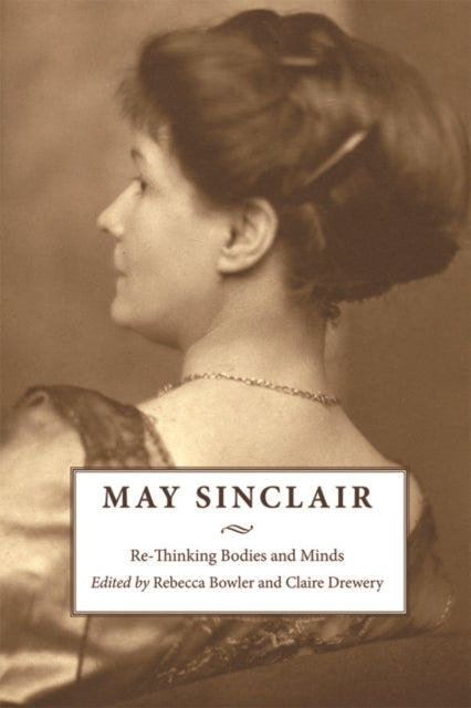 May Sinclair: Re-Thinking Bodies and Minds