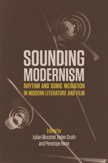 Sounding Modernism: Rhythm and Sonic Mediation in Modern Literature and Film