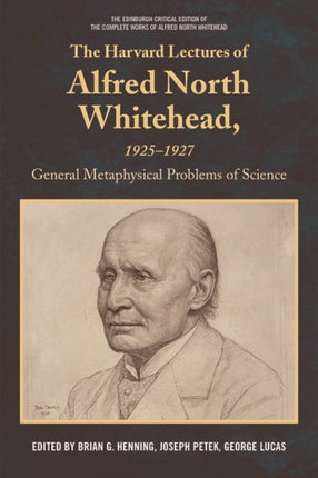 The Harvard Lectures of Alfred North Whitehead, 1925-1927: General Metaphysical Problems of Science