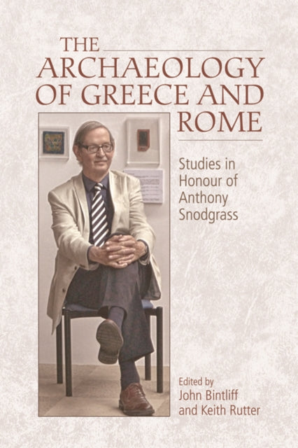 The Archaeology of Greece and Rome: Studies in Honour of Anthony Snodgrass