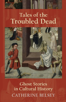 Tales of the Troubled Dead: Ghost Stories in Cultural History