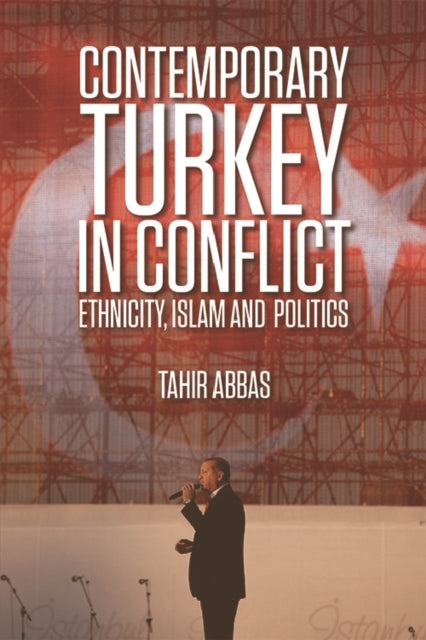 Contemporary Turkey in Conflict: Ethnicity, Islam and Politics