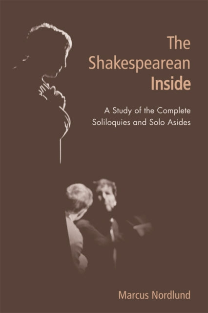 The Shakespearean Inside: A Study of the Complete Soliloquies and Solo Asides