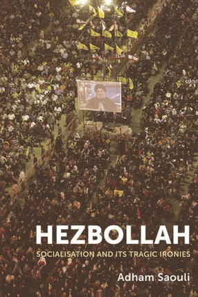 Hezbollah: Socialisation and its Tragic Ironies